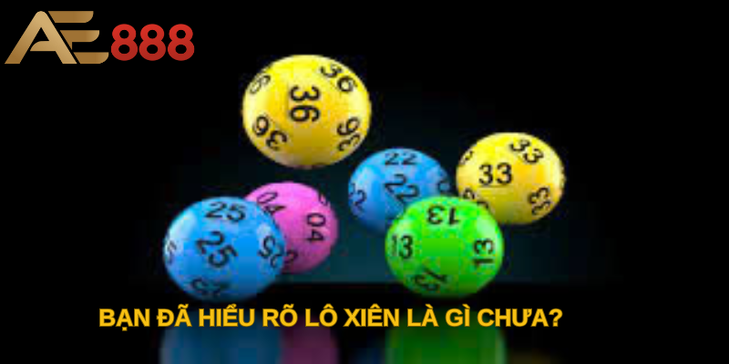 Bạn đã hiểu rõ lô xiên là gì chưa?  