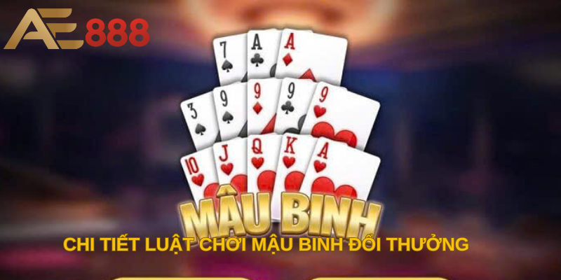 Chi tiết luật chơi Mậu Binh đổi thưởng