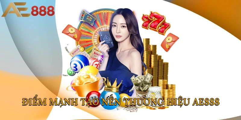Điểm mạnh tạo nên thương hiệu AE888