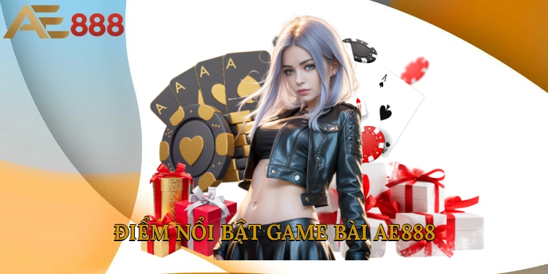 Điểm nổi bật game bài AE888