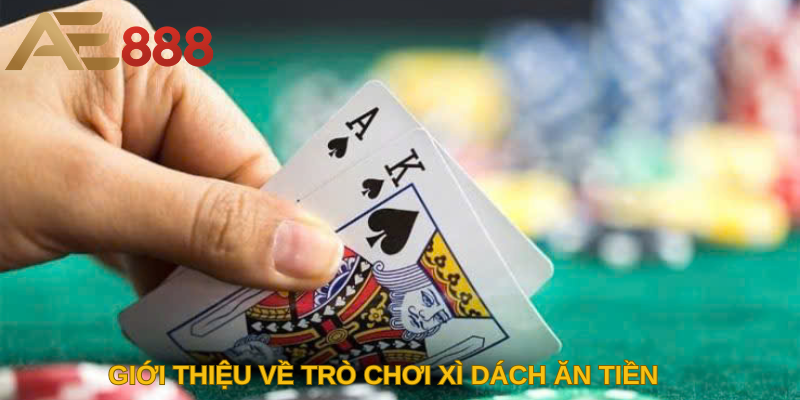 Giới thiệu về trò chơi Xì dách ăn tiền
