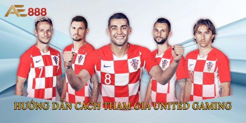 Hướng dẫn cách tham gia United Gaming