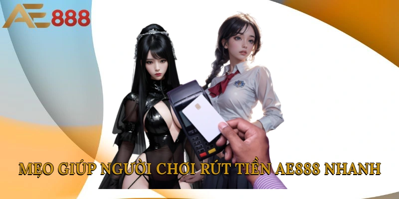 Mẹo giúp người chơi rút tiền AE888 nhanh