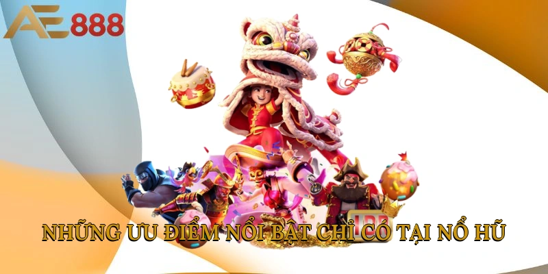 Những ưu điểm nổi bật chỉ có tại nổ hũ