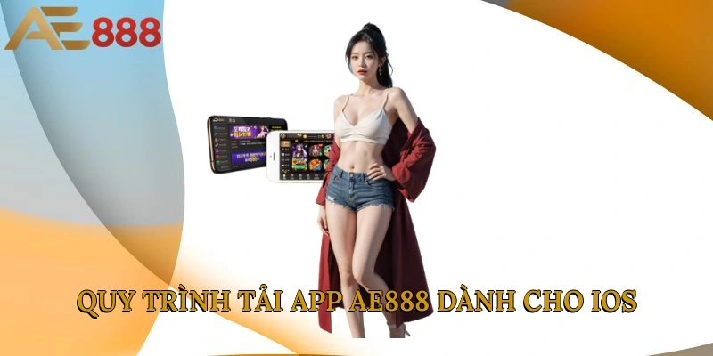 Quy trình tải app AE888 dành cho iOS
