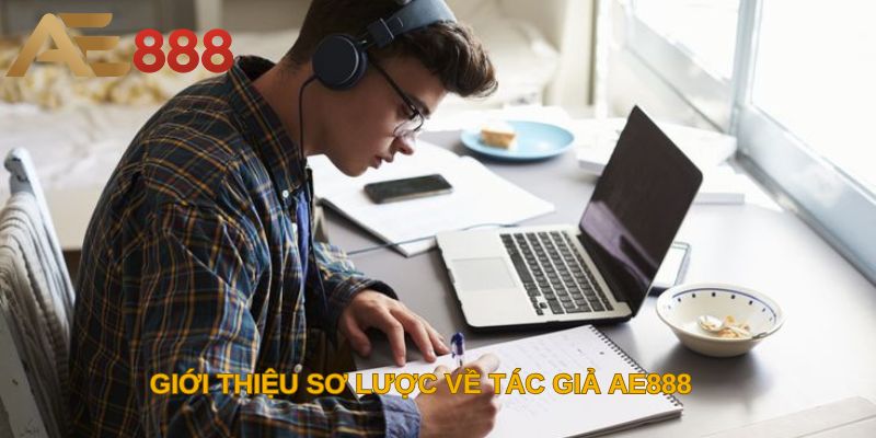 Giới thiệu sơ lược về tác giả AE888