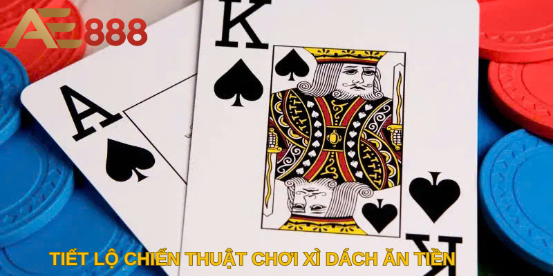 Tiết lộ chiến thuật chơi Xì dách ăn tiền