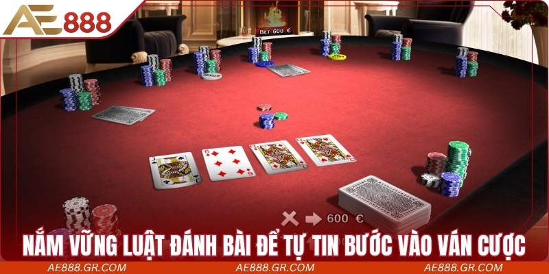 Nắm vững luật đánh bài để tự tin bước vào ván cược, ăn lớn